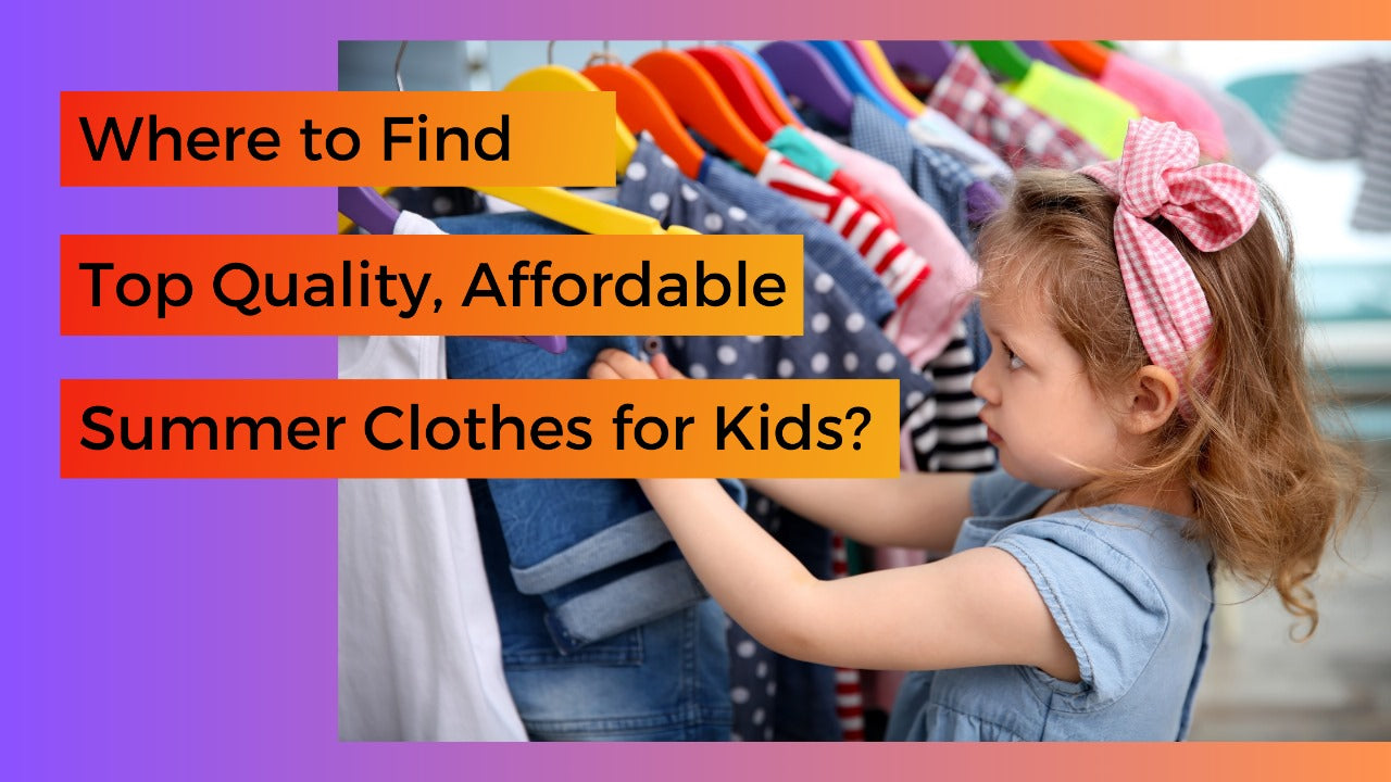 Where to Find Top Quality Affordable Summer Clothes for Kids Meant 2 Be Kids