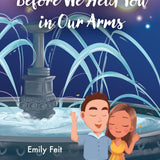 BEFORE WE HELD YOU IN OUR ARMS - EMILY FEIT